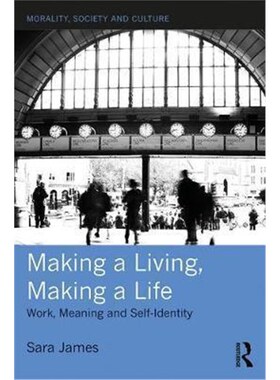 按需印刷不退不换Making a Living, Making a Life:Work, Meaning and Self-Identity[9781472484659]