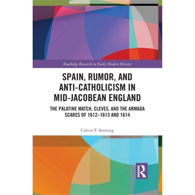 预订不退不换Spain, Rumor, and Anti-Catholicism in Mid-Jacobean England[9781032092140]