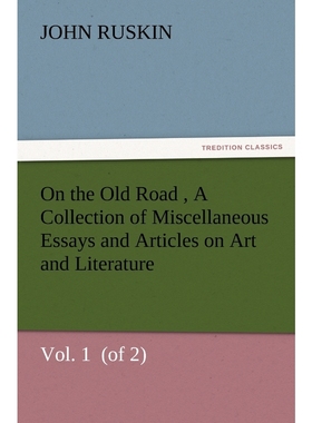 预订On the Old Road  Vol. 1  (of 2) A Collection of Miscellaneous Essays and Articles on Art and Literat