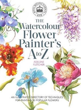 预订Kew: The Watercolour Flower Painter's A to Z:An Illustrated Directory of Techniques for Painting 50 Popular Flow