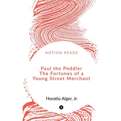 按需印刷Paul the Peddler The Fortunes of a Young Street Merchant[9781648289156]