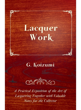 预订不退不换Lacquer Work - A Practical Exposition of the Art of Lacquering Together with Valuable Notes for the