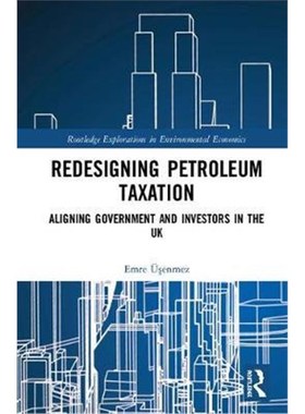 按需印刷Redesigning Petroleum Taxation:Aligning Government and Investors in the UK[9781138219960]