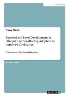按需印刷Regional and Local Development in Ethiopia. Factors Affecting Adoption of Improved Cookstoves[9783668551152]