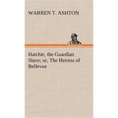 按需印刷Hatchie, the Guardian Slave; or, The Heiress of Bellevue[9783849182274]