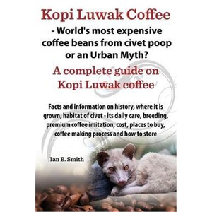 按需印刷不退不换Kopi Luwak Coffee - World's Most Expensive Coffee Beans from Civet Poop or an Urban Myth?[9780992798710]