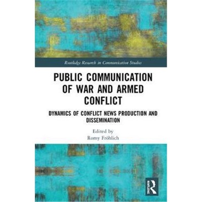 按需印刷Media in War and Armed Conflict:The Dynamics of Conflict News Production and Dissemination[9781138051621]
