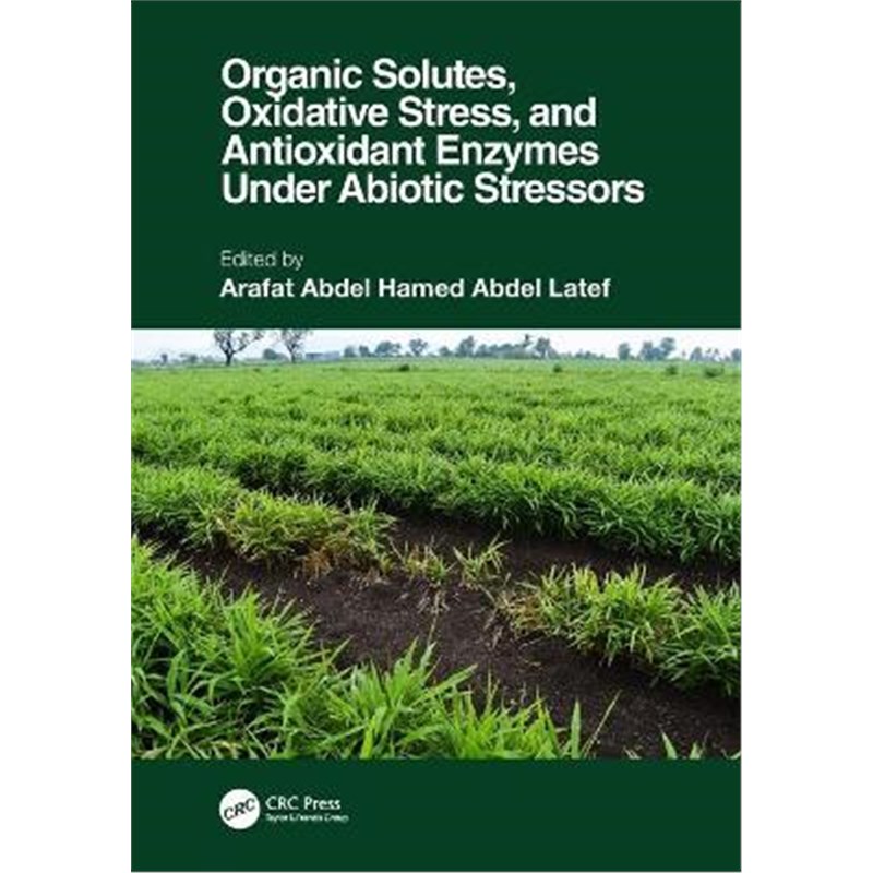 按需印刷Organic Solutes, Oxidative Stress, and Antioxidant Enzymes Under Abiotic Stressors[9781032040523]