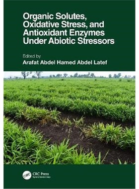 按需印刷Organic Solutes, Oxidative Stress, and Antioxidant Enzymes Under Abiotic Stressors[9781032040523]