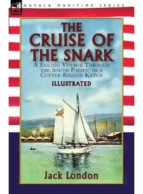 按需印刷The Cruise of the Snark:a Sailing Voyage Through the South Pacific in a Cutter-Rigged Ketch[9781782828891]