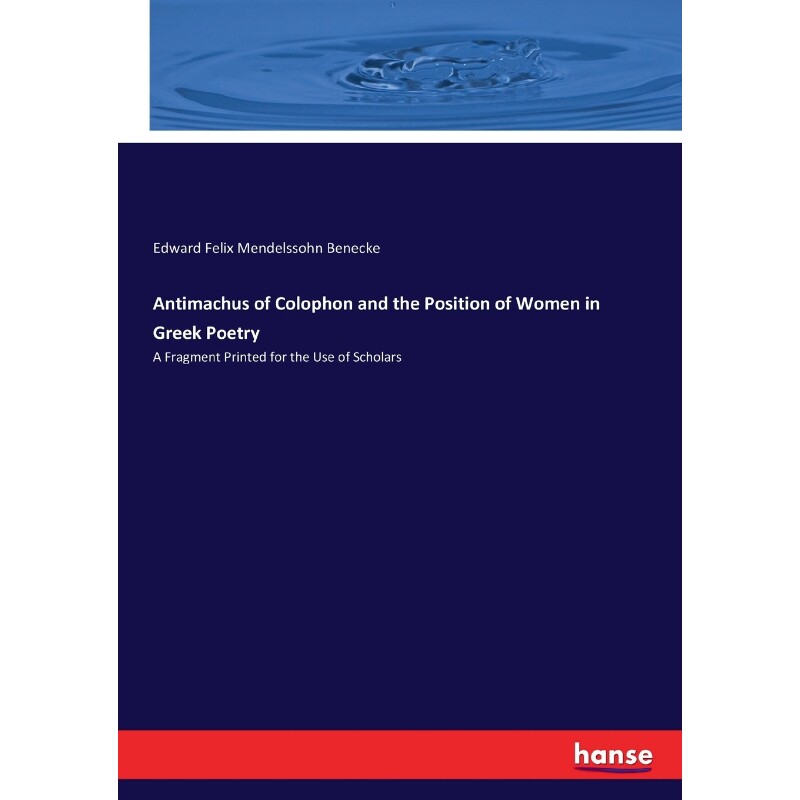按需印刷Antimachus of Colophon and the Position of Women in Greek Poetry[9783337250997] - 实物图