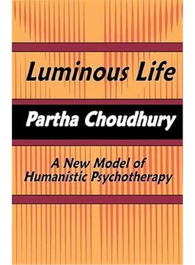 按需印刷Luminous Life:A New Model of Humanistic Psychotherapy[9780982046777]
