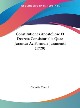 按需印刷不退不换Constitutiones Apostolicae Et Decreta Consistorialia Quae Jurantur Ac Formula Juramenti (1728)[978110463