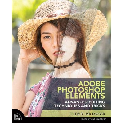 预订不退不换Adobe Photoshop Elements Advanced Editing Techniques and Tricks:The Essential Guide to Going Beyond Guided E