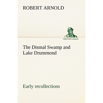 按需印刷不退不换The Dismal Swamp and Lake Drummond, Early recollections Vivid portrayal of Amusing Scenes[9783849147600]