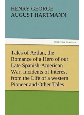 预订Tales of Aztlan, the Romance of a Hero of Our Late Spanish-American War, Incidents of Interest from