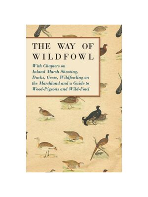 按需印刷The Way of Wildfowl - With Chapters on Inland Marsh Shooting, Ducks, Geese, Wil[9781447432203]