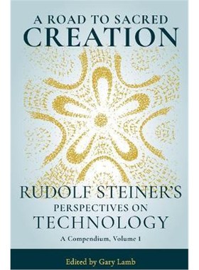 预订A Road to Sacred Creation:Rudolf Steiner's Perspectives on Technology