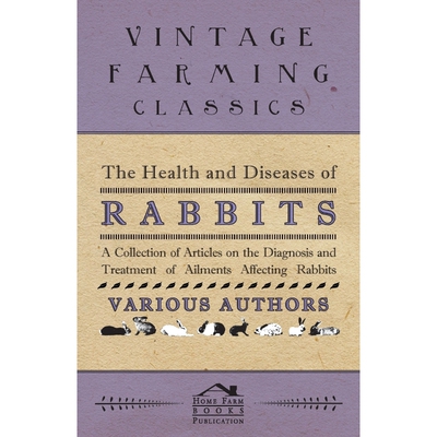 预订The Health and Diseases of Rabbits - A Collection of Articles on the Diagnosis and Treatment of Ailm