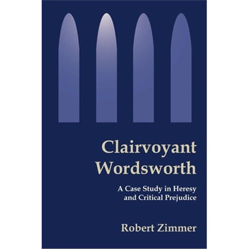 按需印刷不退不换Clairvoyant Wordsworth:A Case Study in Heresy and Critical Prejudice[9780595224449]