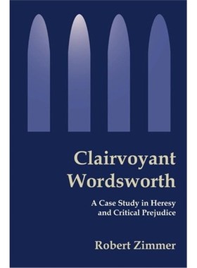 按需印刷Clairvoyant Wordsworth:A Case Study in Heresy and Critical Prejudice[9780595224449]