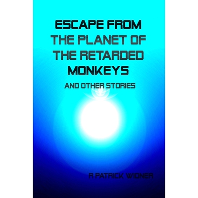 按需印刷不退不换Escape From the Planet of the Retarded Monkeys and Other Stories[9781105316111]