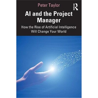 按需印刷AI and the Project Manager:How the Rise of Artificial Intelligence Will Change Your World[9781032006574]