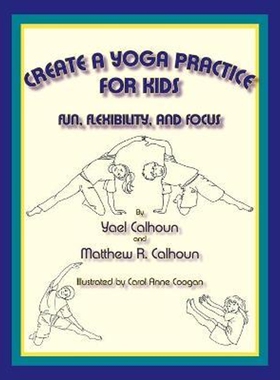 按需印刷不退不换Create a Yoga Practice for Kids:Fun, Flexibility and Focus[9780865344907]