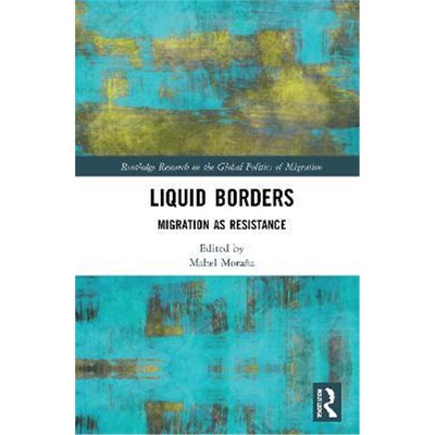 按需印刷不退不换Liquid Borders:Migration as Resistance[9780367696900]