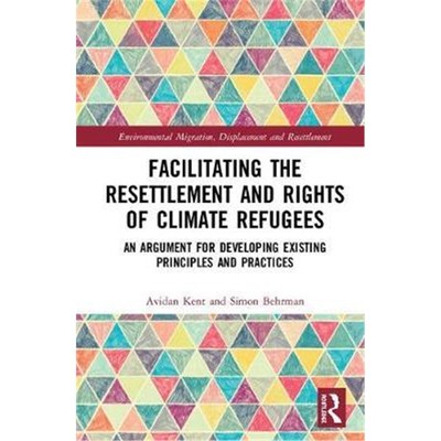 预订Facilitating the Resettlement and Rights of Climate Refugees:An Argument for Developing Existing Principles and Prac