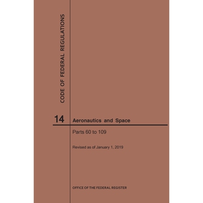 按需印刷Code of Federal Regulations, Title 14, Aeronautics and Space, Parts 60-109, 2019[9781640245310]