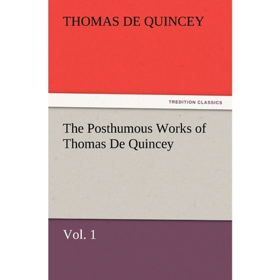 按需印刷不退不换The Posthumous Works of Thomas de Quincey, Vol. 1[9783847240693]