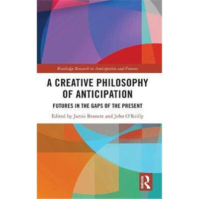 按需印刷不退不换A Creative Philosophy of Anticipation:Futures in the Gaps of the Present[9780367234560]