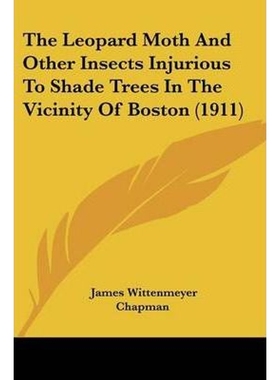 按需印刷The Leopard Moth And Other Insects Injurious To Shade Trees In The Vicinity Of Boston (1911)[9781120765826]