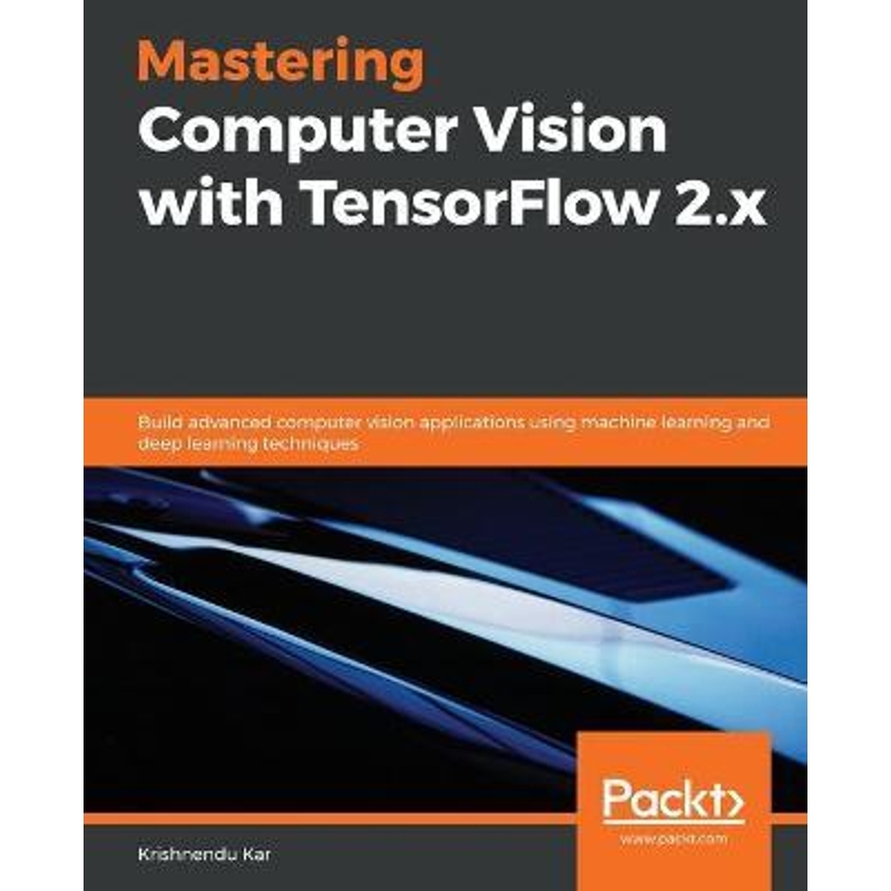 按需印刷Mastering Computer Vision with TensorFlow 2.x[9781838827069]