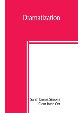按需印刷Dramatization; selections from English classics adapted in dramatic form[9789389450057]