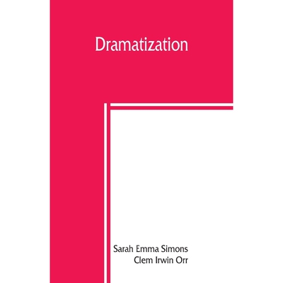 按需印刷Dramatization; selections from English classics adapted in dramatic form[9789389450057]