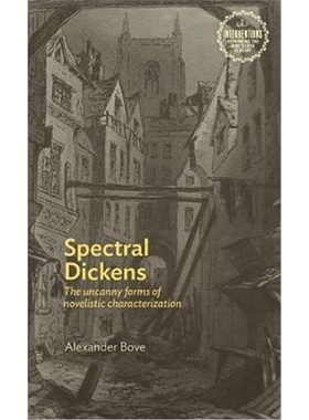 按需印刷Spectral Dickens:The Uncanny Forms of Novelistic Characterization[9781526147936]