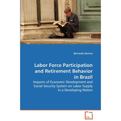 按需印刷不退不换Labor Force Participation and Retirement Behavior in Brazil[9783639035285]