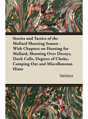 预订Stories and Tactics of the Mallard Shooting Season - With Chapters on Hunting for Mallard, Shooting