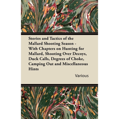 预订不退不换Stories and Tactics of the Mallard Shooting Season - With Chapters on Hunting for Mallard, Shooting