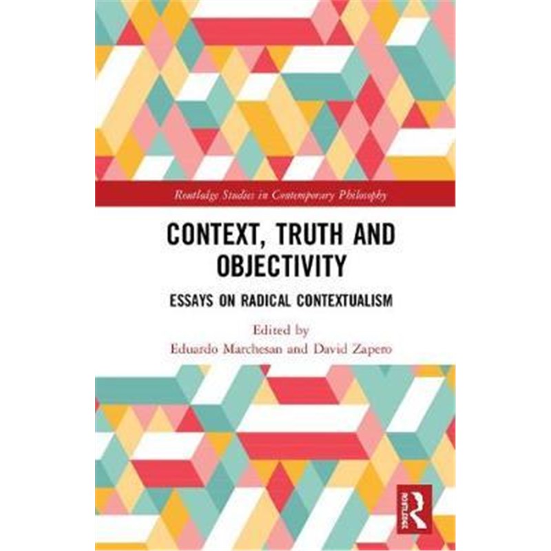 按需印刷Context, Truth and Objectivity:Essays on Radical Contextualism[9781138094086]
