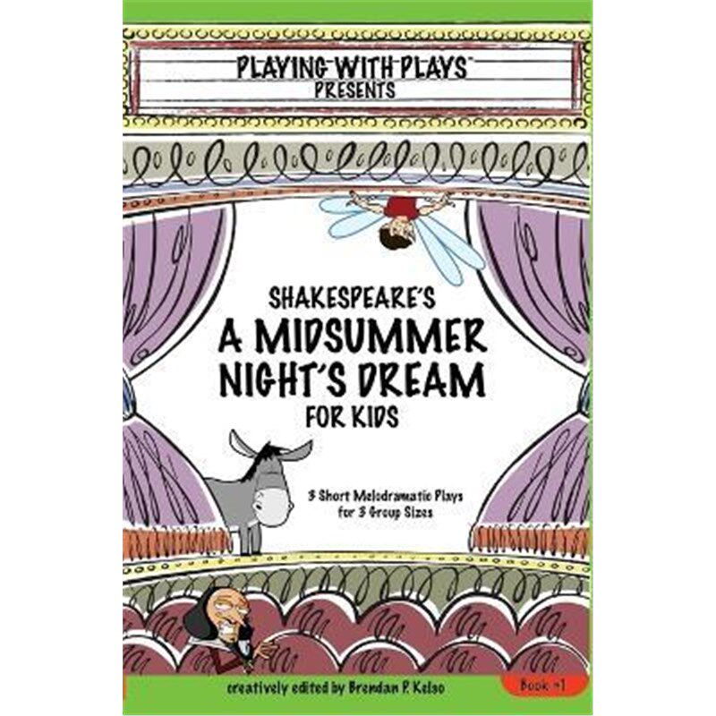 按需印刷不退不换Shakespeare's A Midsummer Night's Dream for Kids:3 Short Melodramatic Plays for 3 Group Sizes[9780998137