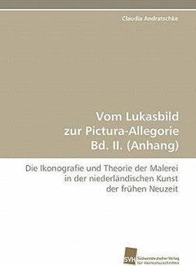预订【德语】 Vom Lukasbild zur Pictura-Allegorie Bd. II. (Anhang):Die Ikonografie und Theorie der Malerei in der niederl