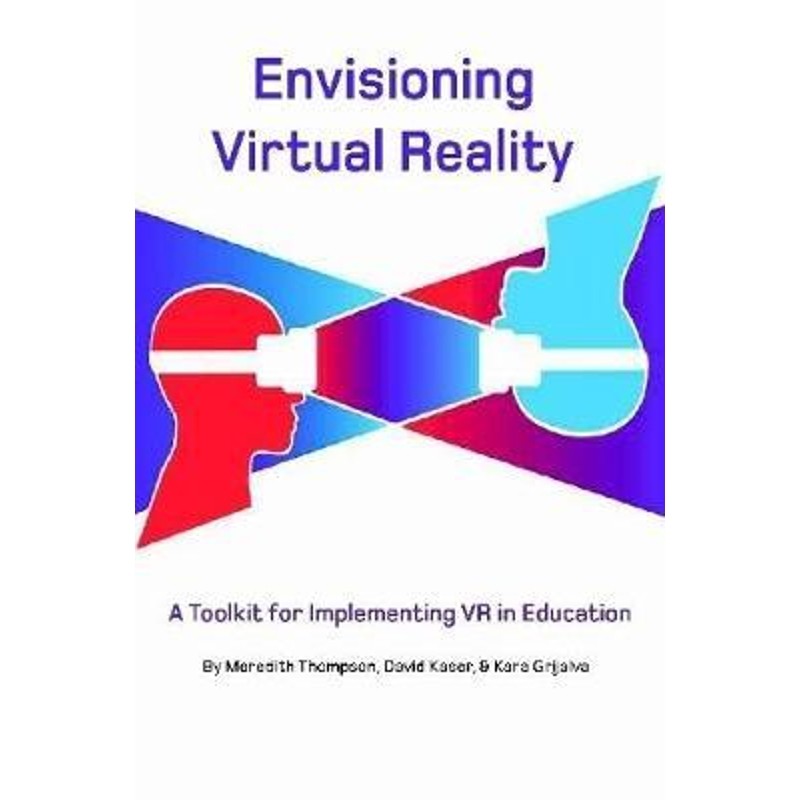 按需印刷不退不换Envisioning Virtual Reality: A Toolkit for Implementing VR in Education[9780359872510]