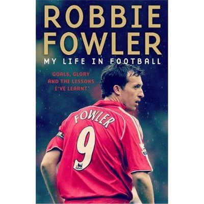 预订不退不换Robbie Fowler: My Life In Football:Goals, Glory & The Lessons I've Learnt