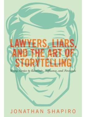 预订Lawyers, Liars, and the Art of Storytelling:Using Stories to Advocate, Influence, and Persuade