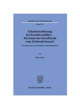 预订【德语】Schadenssch?tzung bei Kartellverst??en - Was kann das Kartellrecht vom Zivilrecht lernen?:Die Analyse zweier