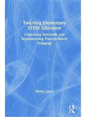 按需印刷Teaching Elementary STEM Education:Unpacking Standards and Implementing Practice-Based Pedagogy[9780367150907]
