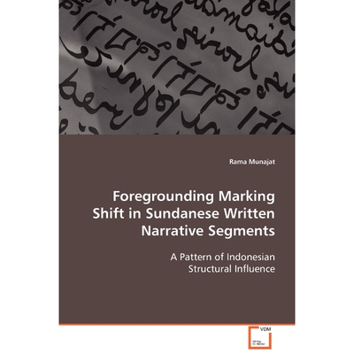 按需印刷不退不换Foregrounding Marking Shift in Sundanese Written Narrative Segments[9783639090192]